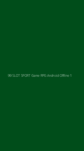 Tampilan Antarmuka Aplikasi 99 Slot Sport Game Rpg Android Offline - 1