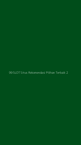 Tampilan Antarmuka Aplikasi 99 Slot Situs Rekomendasi Pilihan Terbaik - 2
