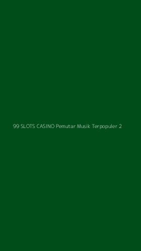 Tampilan Antarmuka Aplikasi 99 Slots Casino Pemutar Musik Terpopuler - 2