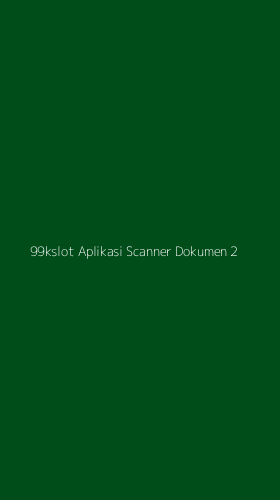 Tampilan Antarmuka Aplikasi 99kslot Aplikasi Scanner Dokumen - 2