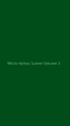 Tampilan Antarmuka Aplikasi 99toto Aplikasi Scanner Dokumen - 3