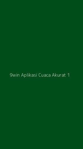 Tampilan Antarmuka Aplikasi 9win Aplikasi Cuaca Akurat - 1