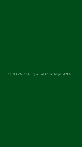 Tampilan Antarmuka Aplikasi A Lot Games 66 Login Slot Gacor Tanpa Vpn - 4