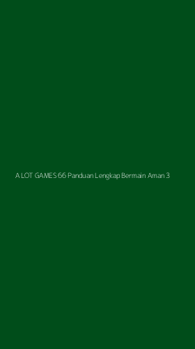Tampilan Antarmuka Aplikasi A Lot Games 66 Panduan Lengkap Bermain Aman - 3