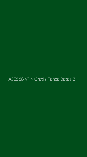 Tampilan Antarmuka Aplikasi Ace888 Vpn Gratis Tanpa Batas - 3