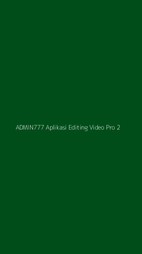 Tampilan Antarmuka Aplikasi Admin777 Aplikasi Editing Video Pro - 2