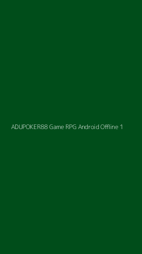 Tampilan Antarmuka Aplikasi Adupoker88 Game Rpg Android Offline - 1