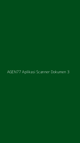 Tampilan Antarmuka Aplikasi Agen77 Aplikasi Scanner Dokumen - 3