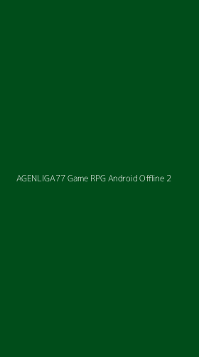 Tampilan Antarmuka Aplikasi Agenliga77 Game Rpg Android Offline - 2