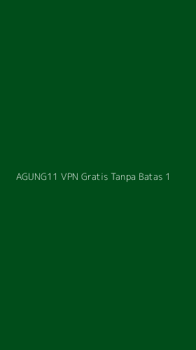 Tampilan Antarmuka Aplikasi Agung11 Vpn Gratis Tanpa Batas - 1