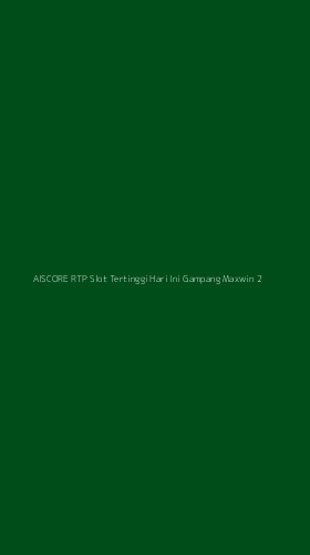 Tampilan Antarmuka Aplikasi Aiscore Rtp Slot Tertinggi Hari Ini Gampang Maxwin - 2