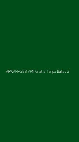 Tampilan Antarmuka Aplikasi Arwana388 Vpn Gratis Tanpa Batas - 2