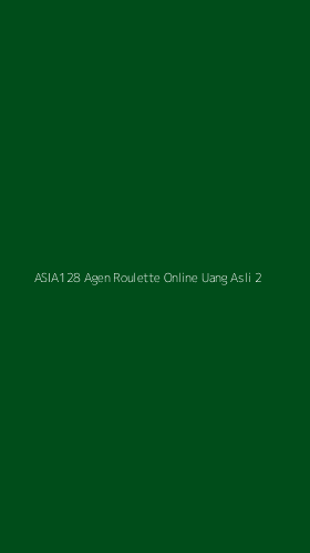 Tampilan Antarmuka Aplikasi Asia128 Agen Roulette Online Uang Asli - 2