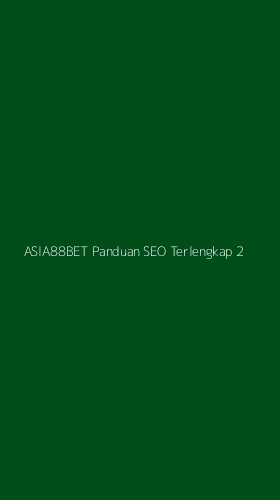 Tampilan Antarmuka Aplikasi Asia88bet Panduan Seo Terlengkap - 2