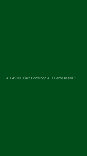 Tampilan Antarmuka Aplikasi Atlas108 Cara Download Apk Game Resmi - 1