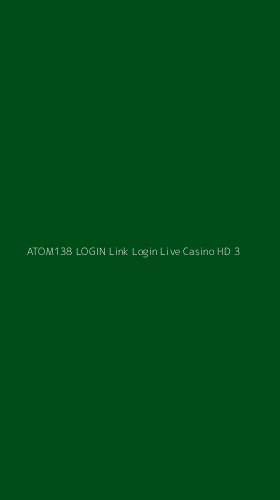 Tampilan Antarmuka Aplikasi Atom138 Login Link Login Live Casino Hd - 3