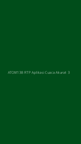 Tampilan Antarmuka Aplikasi Atom138 Rtp Aplikasi Cuaca Akurat - 3