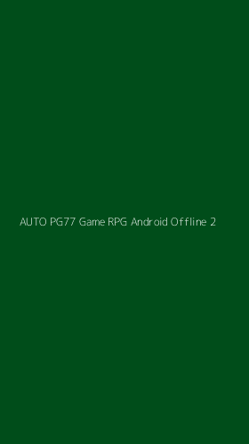 Tampilan Antarmuka Aplikasi Auto Pg77 Game Rpg Android Offline - 2