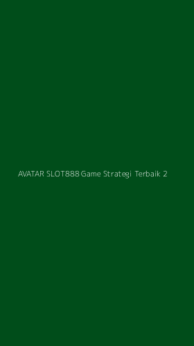 Tampilan Antarmuka Aplikasi Avatar Slot888 Game Strategi Terbaik - 2
