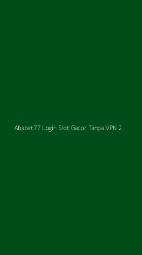 Tampilan Antarmuka Aplikasi Ababet77 Login Slot Gacor Tanpa Vpn - 2