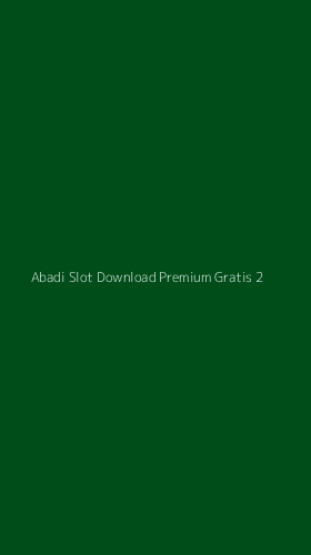 Tampilan Antarmuka Aplikasi Abadi Slot Download Premium Gratis - 2