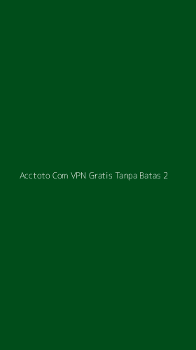 Tampilan Antarmuka Aplikasi Acctoto Com Vpn Gratis Tanpa Batas - 2