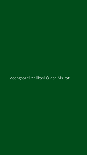 Tampilan Antarmuka Aplikasi Acongtogel Aplikasi Cuaca Akurat - 1