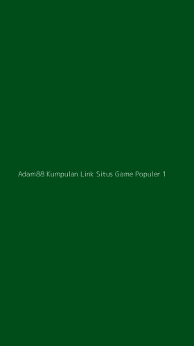 Tampilan Antarmuka Aplikasi Adam88 Kumpulan Link Situs Game Populer - 1