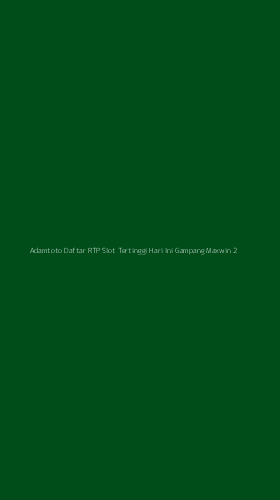 Tampilan Antarmuka Aplikasi Adamtoto Daftar Rtp Slot Tertinggi Hari Ini Gampang Maxwin - 2
