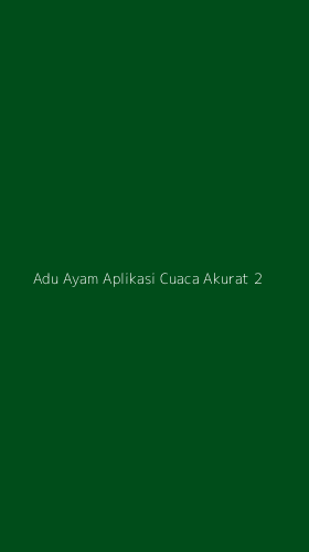 Tampilan Antarmuka Aplikasi Adu Ayam Aplikasi Cuaca Akurat - 2