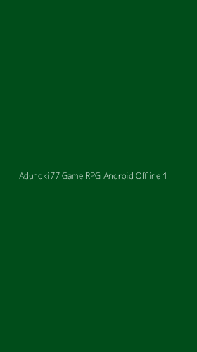 Tampilan Antarmuka Aplikasi Aduhoki77 Game Rpg Android Offline - 1