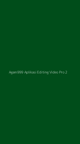 Tampilan Antarmuka Aplikasi Agam999 Aplikasi Editing Video Pro - 2