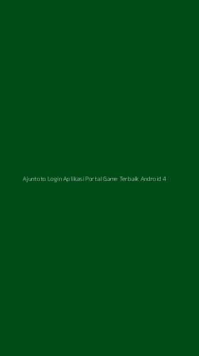 Tampilan Antarmuka Aplikasi Ajuntoto Login Aplikasi Portal Game Terbaik Android - 4