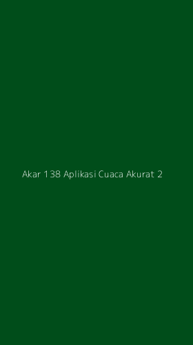 Tampilan Antarmuka Aplikasi Akar 138 Aplikasi Cuaca Akurat - 2