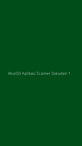 Tampilan Antarmuka Aplikasi Akun50 Aplikasi Scanner Dokumen - 1