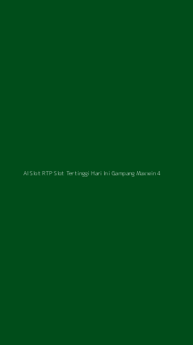 Tampilan Antarmuka Aplikasi Al Slot Rtp Slot Tertinggi Hari Ini Gampang Maxwin - 4