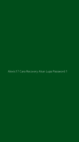 Tampilan Antarmuka Aplikasi Alexis17 Cara Recovery Akun Lupa Password - 1