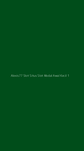 Tampilan Antarmuka Aplikasi Alexis77 Slot Situs Slot Modal Awal Kecil - 1