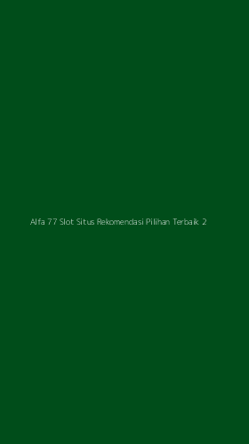 Tampilan Antarmuka Aplikasi Alfa 77 Slot Situs Rekomendasi Pilihan Terbaik - 2