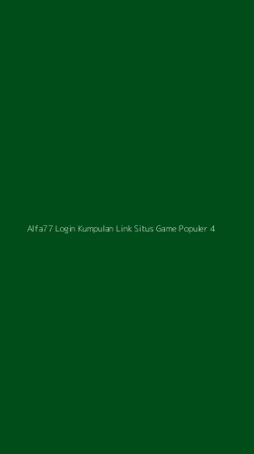 Tampilan Antarmuka Aplikasi Alfa77 Login Kumpulan Link Situs Game Populer - 4