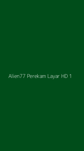 Tampilan Antarmuka Aplikasi Alien77 Perekam Layar Hd - 1