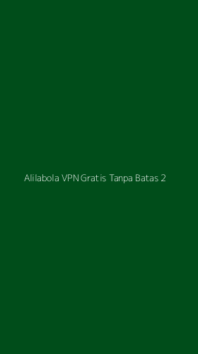 Tampilan Antarmuka Aplikasi Alilabola Vpn Gratis Tanpa Batas - 2