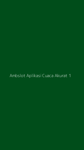 Tampilan Antarmuka Aplikasi Ambslot Aplikasi Cuaca Akurat - 1
