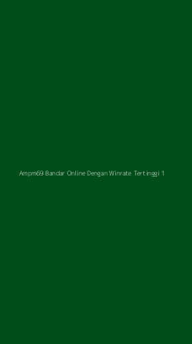 Tampilan Antarmuka Aplikasi Ampm69 Bandar Online Dengan Winrate Tertinggi - 1