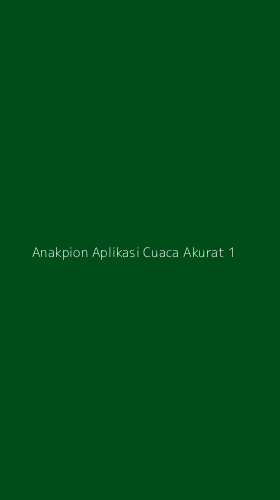 Tampilan Antarmuka Aplikasi Anakpion Aplikasi Cuaca Akurat - 1