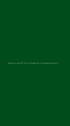 Tampilan Antarmuka Aplikasi Anaktoto Link Rtp Slot Tertinggi Hari Ini Gampang Maxwin - 2