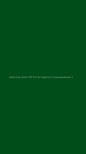 Tampilan Antarmuka Aplikasi Anaktotows Daftar Rtp Slot Tertinggi Hari Ini Gampang Maxwin - 2