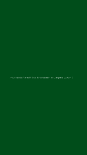 Tampilan Antarmuka Aplikasi Andatogel Daftar Rtp Slot Tertinggi Hari Ini Gampang Maxwin - 2
