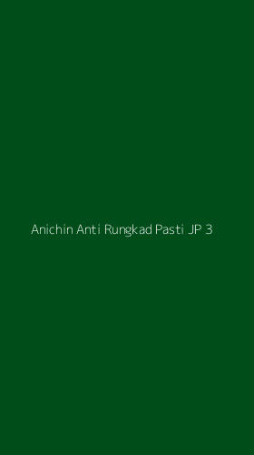 Tampilan Antarmuka Aplikasi Anichin Anti Rungkad Pasti Jp - 3