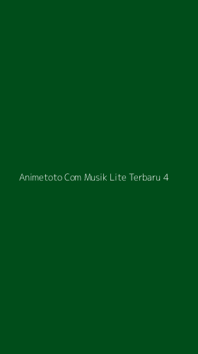 Tampilan Antarmuka Aplikasi Animetoto Com Musik Lite Terbaru - 4